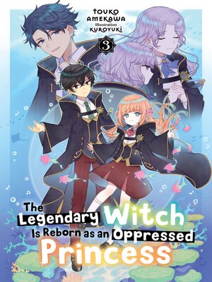cover image of The Legendary Witch Is Reborn as an Oppressed Princess